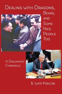 Dealing with Dragons, Bears, and Some Nice People Too: A Diplomatic Chronicle by Pascoe, B. Lynn