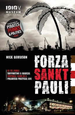 Forza Sankt Pauli: FC St. Pauli: Supporting a radical football club in a polarised political age by Davidson, Nick