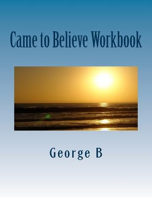 Came to Believe Workbook by B, George