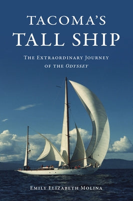 Tacoma's Tall Ship: The Extraordinary Journey of the Odyssey by Molina, Emily Elizabeth