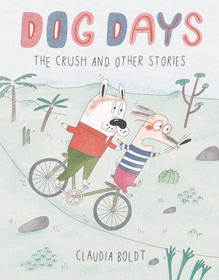 Dog Days: The Crush and Other Stories by Boldt, Claudia