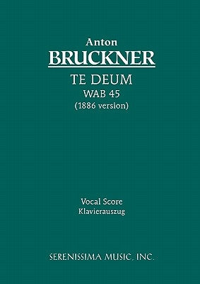 Te Deum, WAB 45: Vocal score by Bruckner, Anton