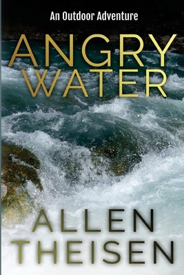 Angry Water: An Outdoor Adventure by Theisen, Allen