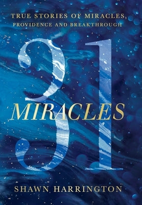 31 Miracles: True Stories of Miracles, Providence, and Breakthrough by Harrington, Shawn