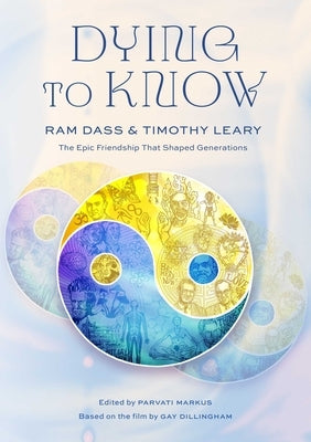 Dying to Know: RAM Dass & Timothy Leary by Love Serve Remember Foundation