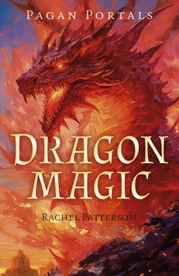 Pagan Portals - Dragon Magic by Patterson, Rachel