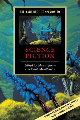 The Cambridge Companion to Science Fiction by James, Edward