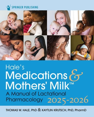 Hale's Medications & Mothers' Milk 2025-2026: A Manual of Lactational Pharmacology by Hale, Thomas W.