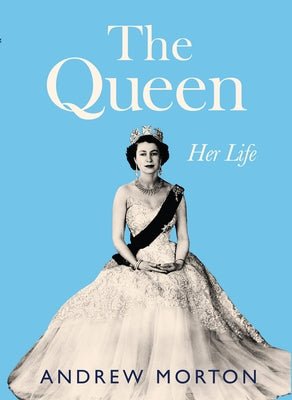 The Queen: Her Life by Morton, Andrew