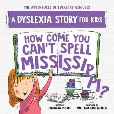 How Come You Can't Spell Mississippi?: A Dyslexia Story for Kids by Esham, Barbara