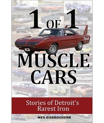 1 of 1 Muscle Cars: Stories of Detroit's Rarest Iron by Eisenschenk, Wes