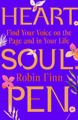 Heart. Soul. Pen.: Find Your Voice on the Page and in Your Life by Finn, Robin