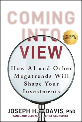 Coming Into View: How AI and Other Megatrends Will Shape Your Investments by Davis, Joseph H.
