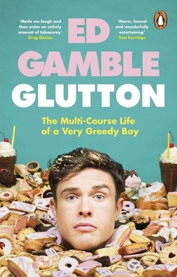 Glutton: The Multi-Course Life of a Very Greedy Boy by Gamble, Ed