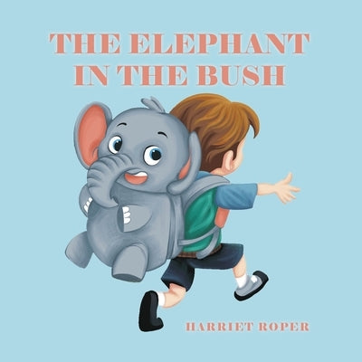 The Elephant in the Bush by Roper, Harriet