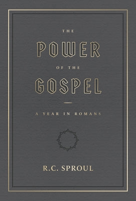 The Power of the Gospel:: A Year in Romans by Sproul, R. C.