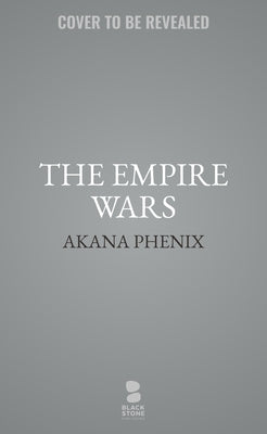 The Empire Wars by Phenix, Akana