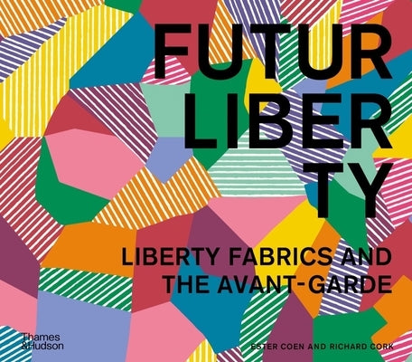 Futurliberty: Liberty Fabrics and the Avant-Garde by Coen, Ester