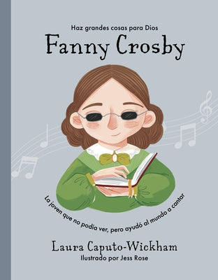 Fanny Crosby: La Ni?a Que No Ve?a, Pero Ayud? Al Mundo a Cantar by Caputo-Wickham, Laura