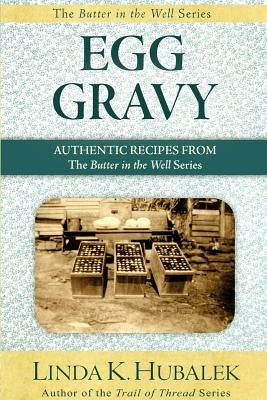 Egg Gravy: Authentic Recipes from the Butter in the Well Series by Hubalek, Linda K.