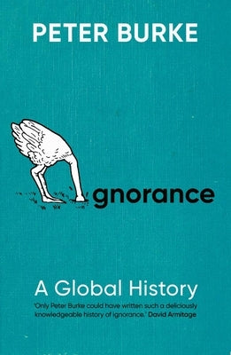 Ignorance: A Global History by Burke, Peter