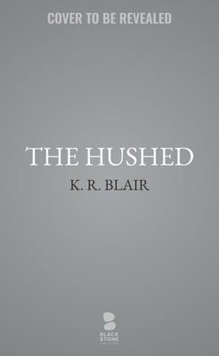 The Hushed by Blair, K. R.