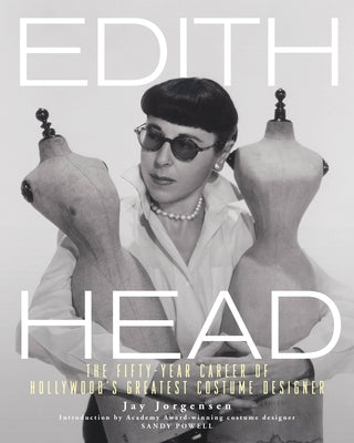 Edith Head: The Fifty-Year Career of Hollywood's Greatest Costume Designer by Jorgensen, Jay