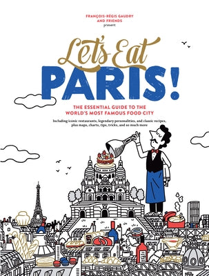 Let's Eat Paris!: The Essential Guide to the World's Most Famous Food City by Gaudry, Fran&#195;&#167;ois-R&#195;&#169;gis