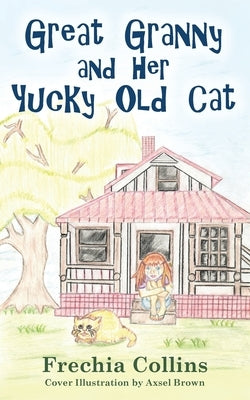 Great Granny and Her Yucky Old Cat by Collins, Frechia