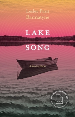 Lake Song: A Novel in Stories by Bannatyne, Lesley Pratt