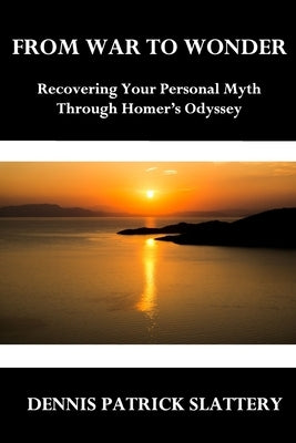 From War to Wonder: Recovering Your Personal Myth Through Homer's Odyssey by Tick, Edward