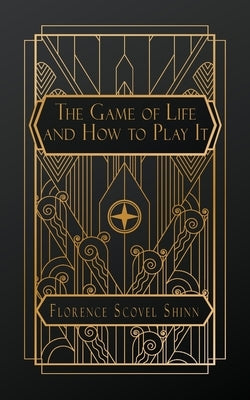 The Game of Life and How to Play It by Scovel Shinn, Florence