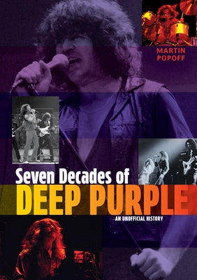 Seven Decades of Deep Purple: An Unofficial History by Popoff, Martin
