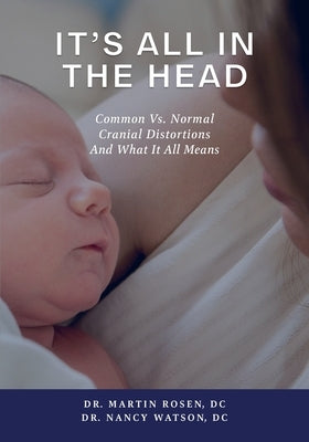 It's All in the Head: Common vs. Normal Cranial Distortions And What it All Means by Rosen, Martin