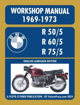 BMW Motorcycles 1969-1973 R50/5 R60/5 R75/5 Workshop Manual by Clymer, Floyd