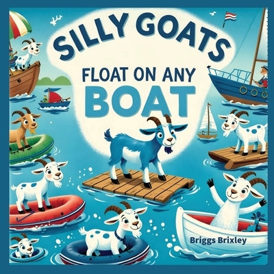 Silly Goats Float on Any Boat by Brixley, Briggs