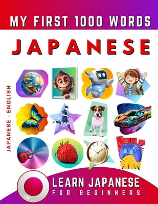 Learn Japanese for Beginners, My First 1000 Words: Bilingual Japanese - English Language Learning Book for Kids & Adults by Delarosa, Effie