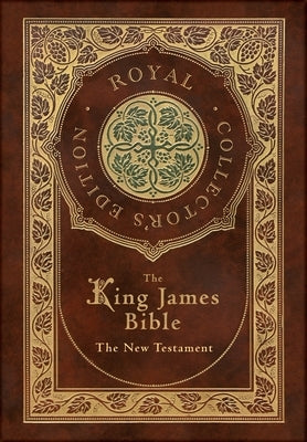 The King James Bible: The New Testament (Royal Collector's Edition) (Case Laminate Hardcover with Jacket) by Bible, King James