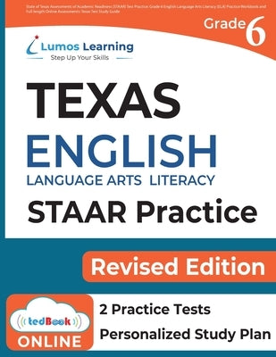 Grade 6 English Language Arts Literacy (ELA) Practice Workbook and Full-length Online Assessments: STAAR Study Guide by Learning, Lumos
