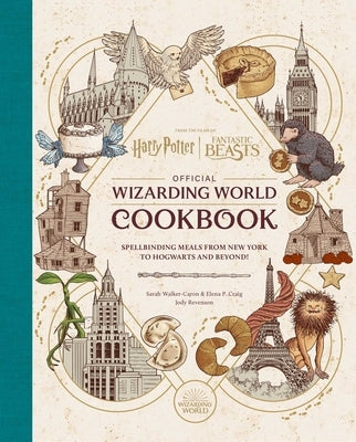 Harry Potter and Fantastic Beasts: Official Wizarding World Cookbook: Spellbinding Meals from New York to Hogwarts and Beyond! by Revenson, Jody
