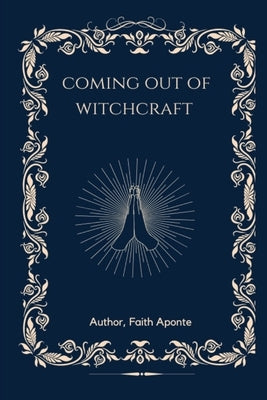 Coming Out Of Witchcraft by Aponte, Faith