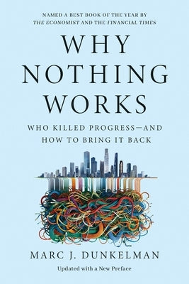 Why Nothing Works: Who Killed Progress--And How to Bring It Back by Dunkelman, Marc J.