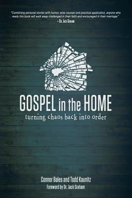 Gospel in the Home: Turning Chaos Back Into Order by Bales, Connor