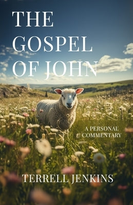 The Gospel of John: A Personal Commentary by Jenkins, Terrell