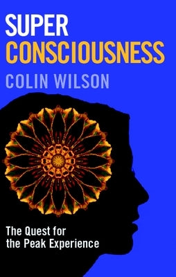 Super Consciousness: The Quest for the Peak Experience by Stanley, Colin