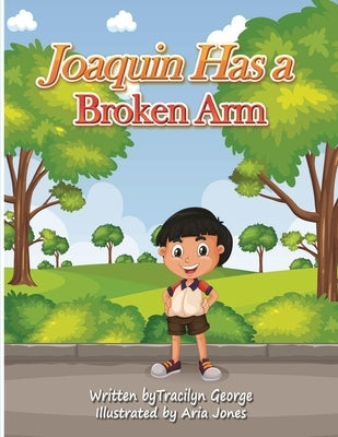 Joaquin Has a Broken Arm by George, Tracilyn