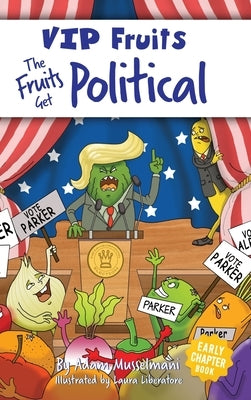 The Fruits Get Political: A Hilarious Middle Grade Chapter Book for Kids Ages 8-12 by Musselmani, Adam