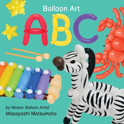 ABC: Balloon Art by Matsumoto, Masayoshi