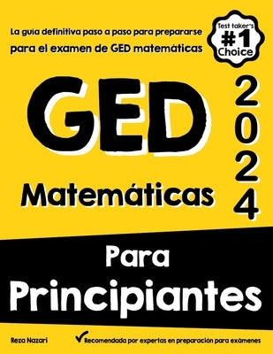 Matemáticas Para Principiantes GED: La guía definitiva paso a paso para preparar el examen de matemáticas del GED by Berenji, Kamrouz