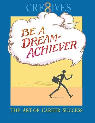 Cre8ives Be a Dream Achiever: The Art of Career Success by Sheppard, Terry